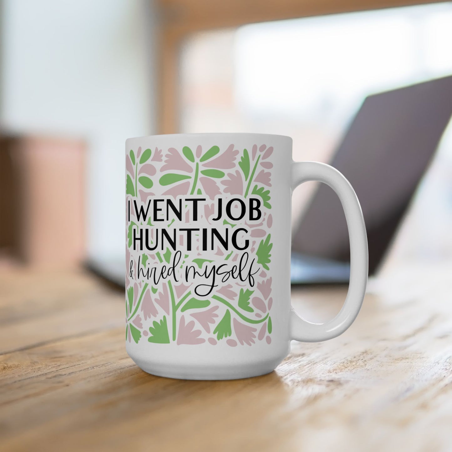 I Went Job Hunting and Hired Myself Mug (11oz & 15oz)