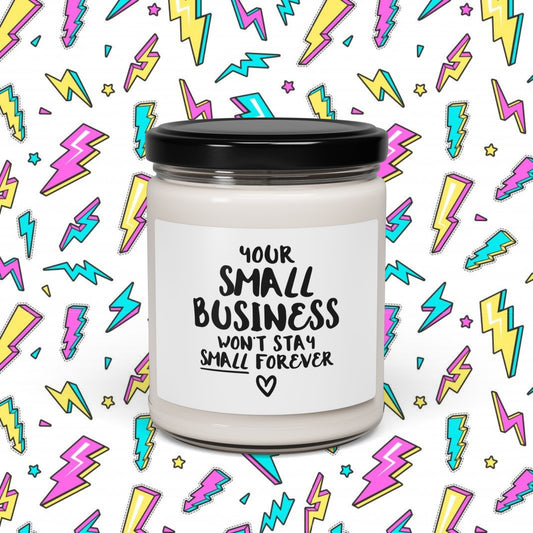 Your Small Business Won´t Stay Small Forever Scented Candle (9oz)
