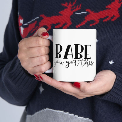 Babe You Got This Ceramic Mug – Inspirational Coffee Cup (11oz/15oz)