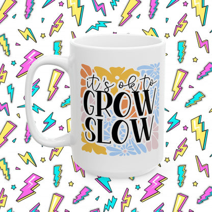 It´s OK to Grow Slow Mug (11oz & 15oz)