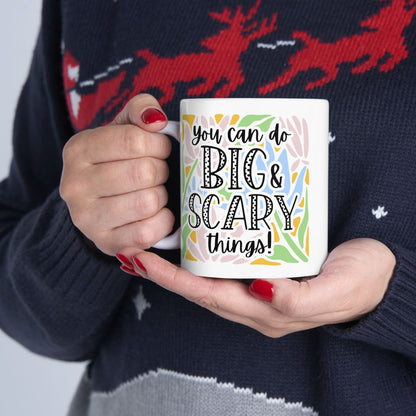 You Can Do Big and Scary Things Mug (11oz & 15oz)