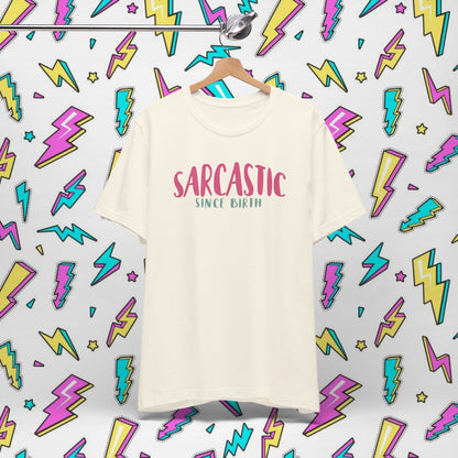 Sarcastic Since Birth T-shirt