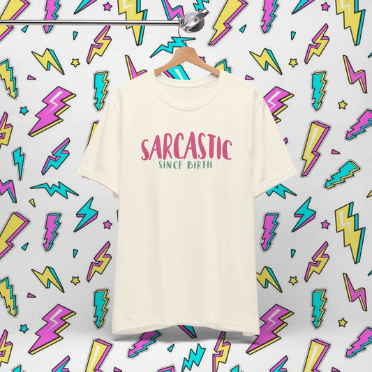 Sarcastic Since Birth T-shirt