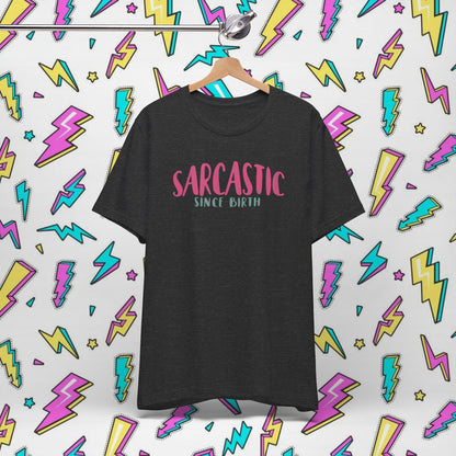 Sarcastic Since Birth T-shirt
