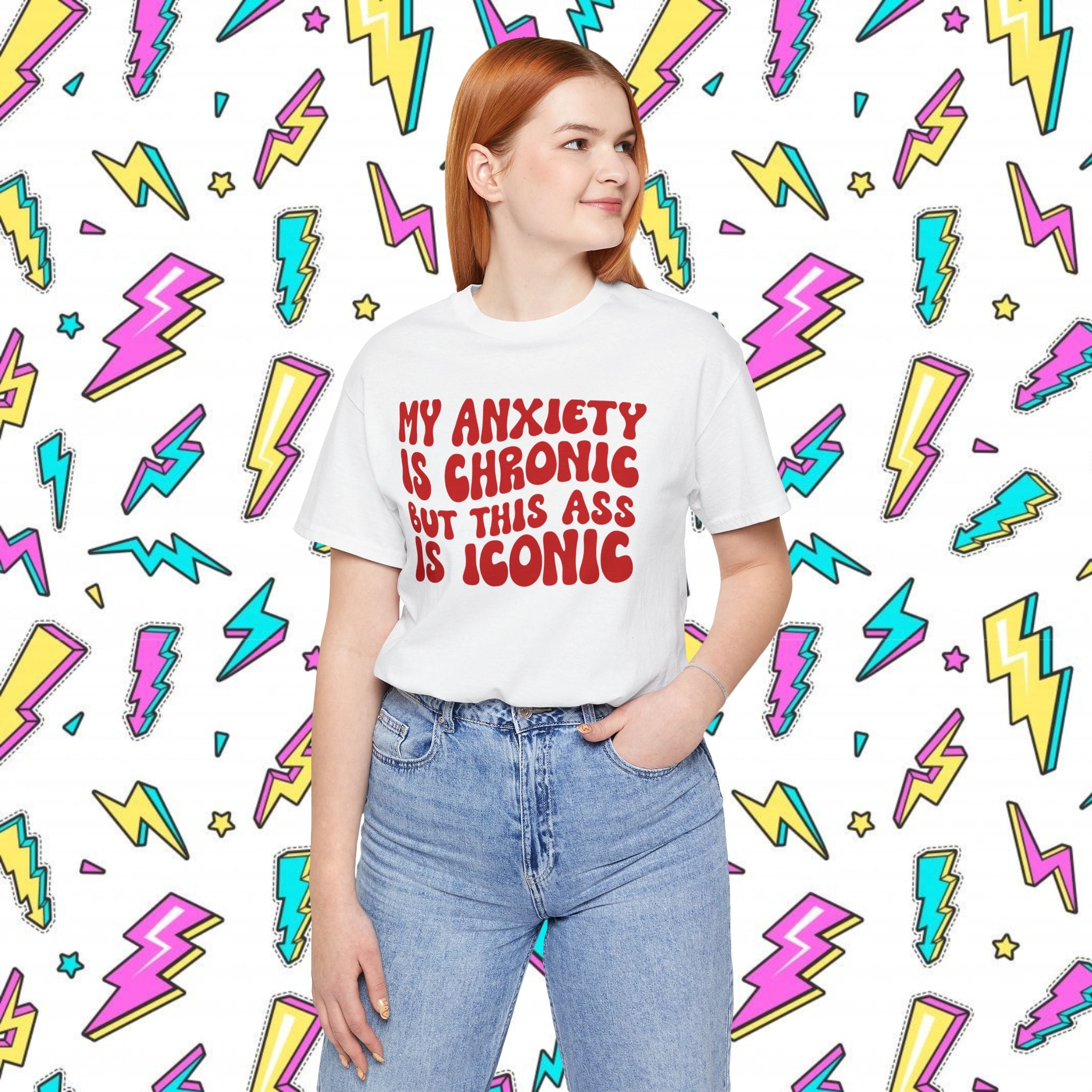 My Anxiety Is Chronic But This Ass Is Iconic T-shirt