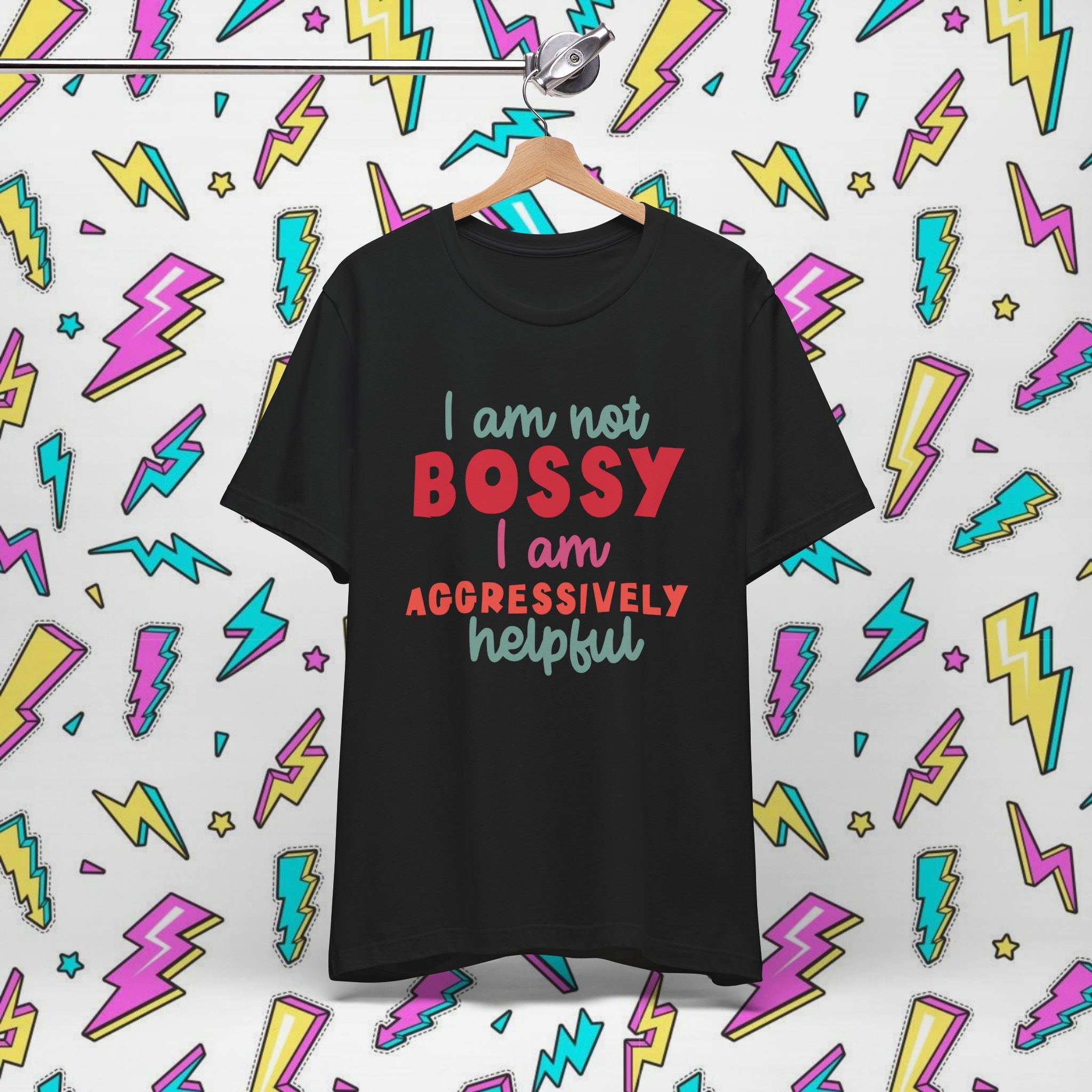 I Am Not Bossy I Am Aggressively Helpful T-Shirt