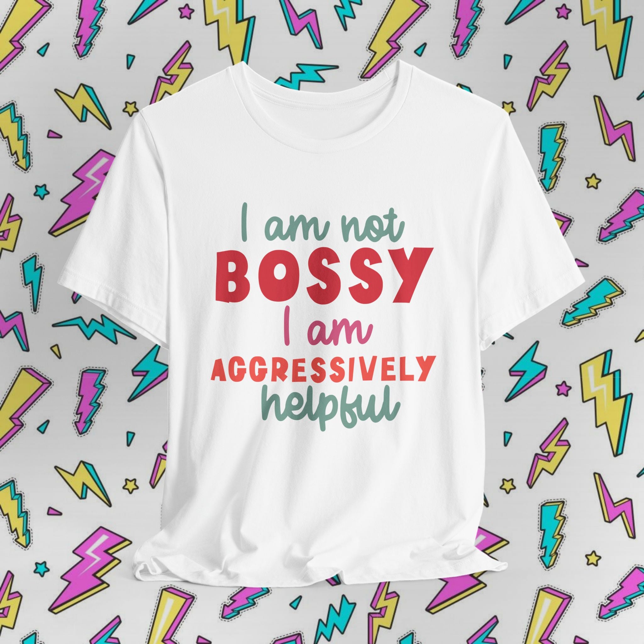 I Am Not Bossy I Am Aggressively Helpful T-Shirt