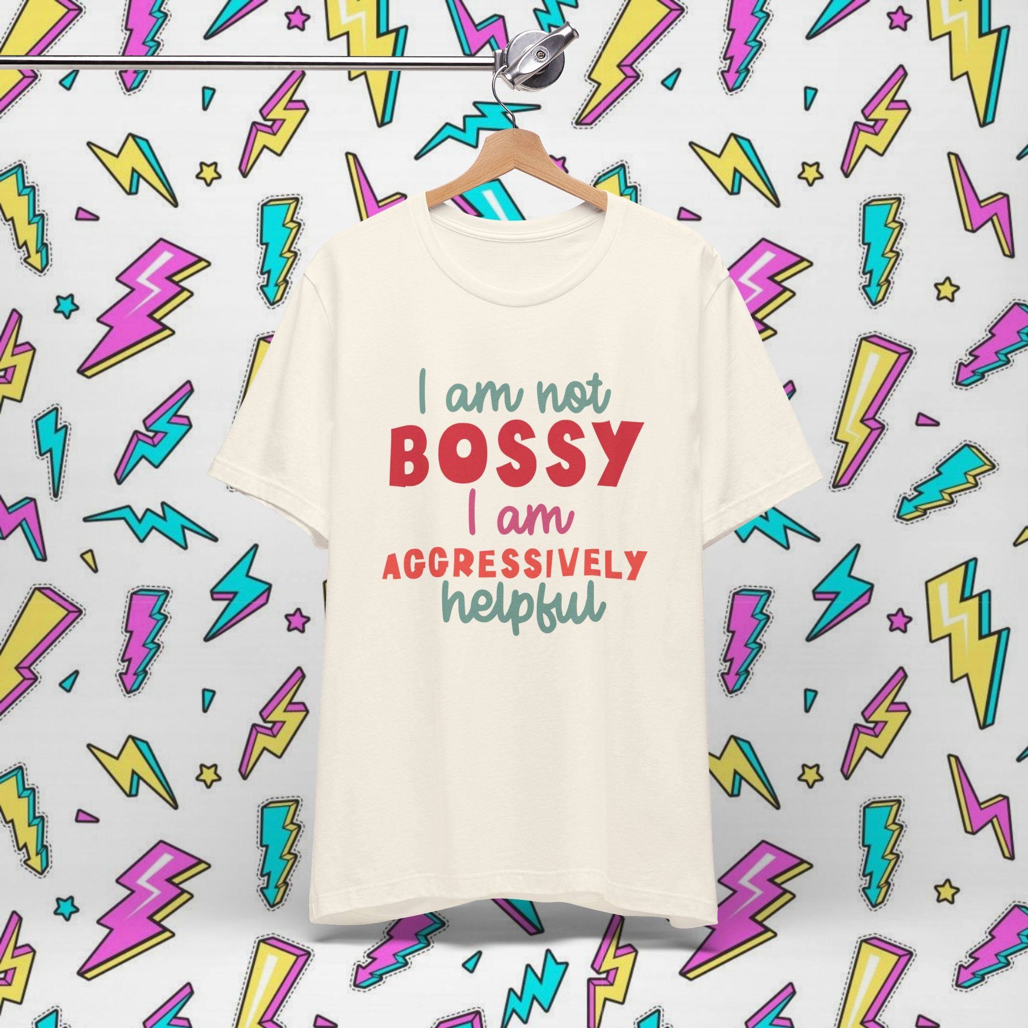 I Am Not Bossy I Am Aggressively Helpful T-Shirt