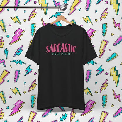 Sarcastic Since Birth T-shirt