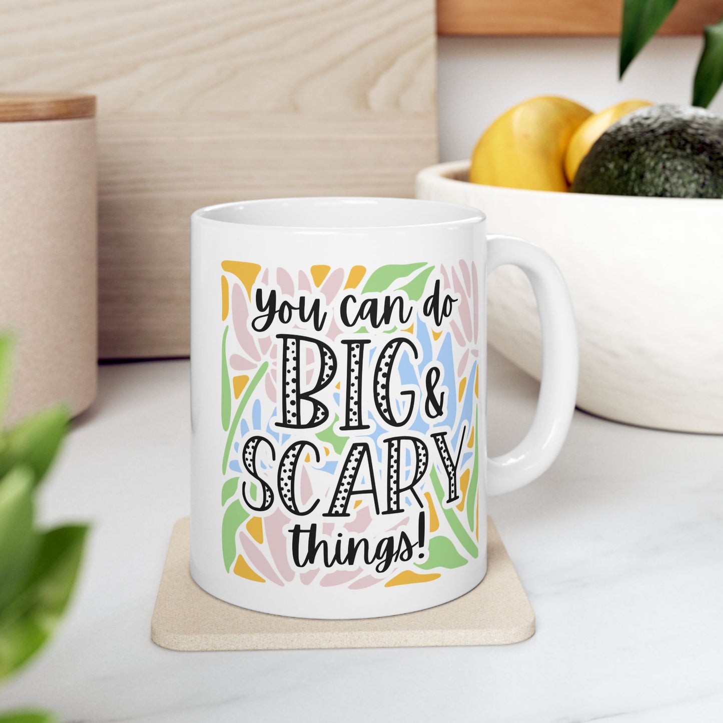 You Can Do Big and Scary Things Mug (11oz & 15oz)