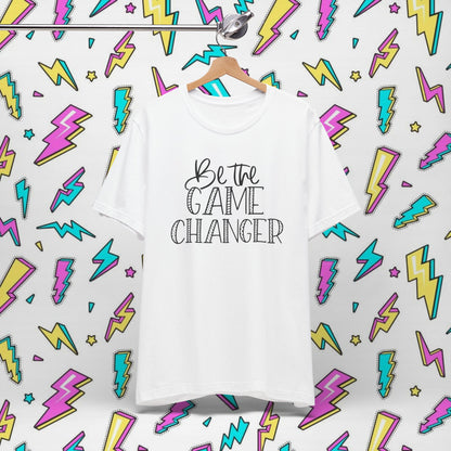 Be the Game Changer T-Shirt