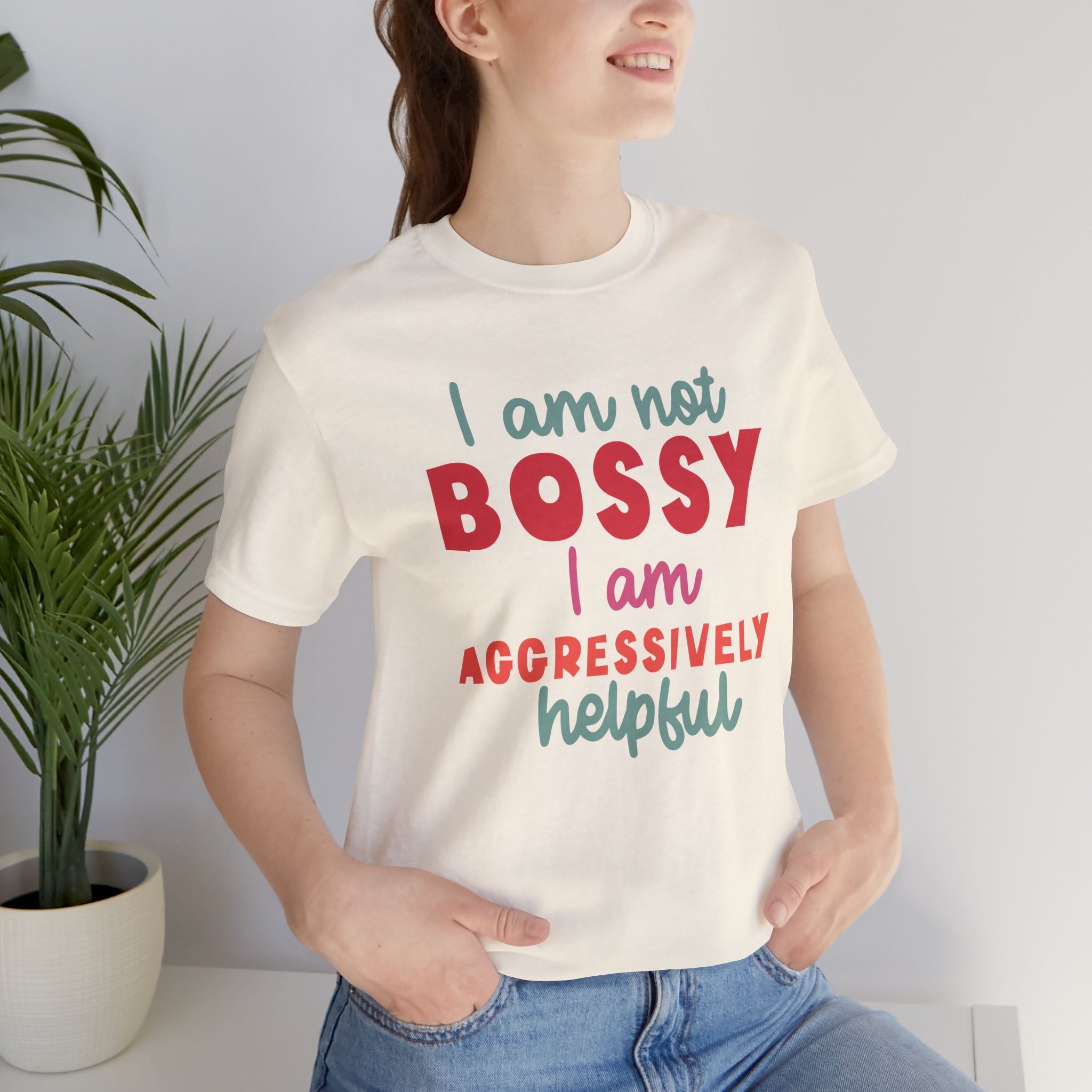 I Am Not Bossy I Am Aggressively Helpful T-Shirt