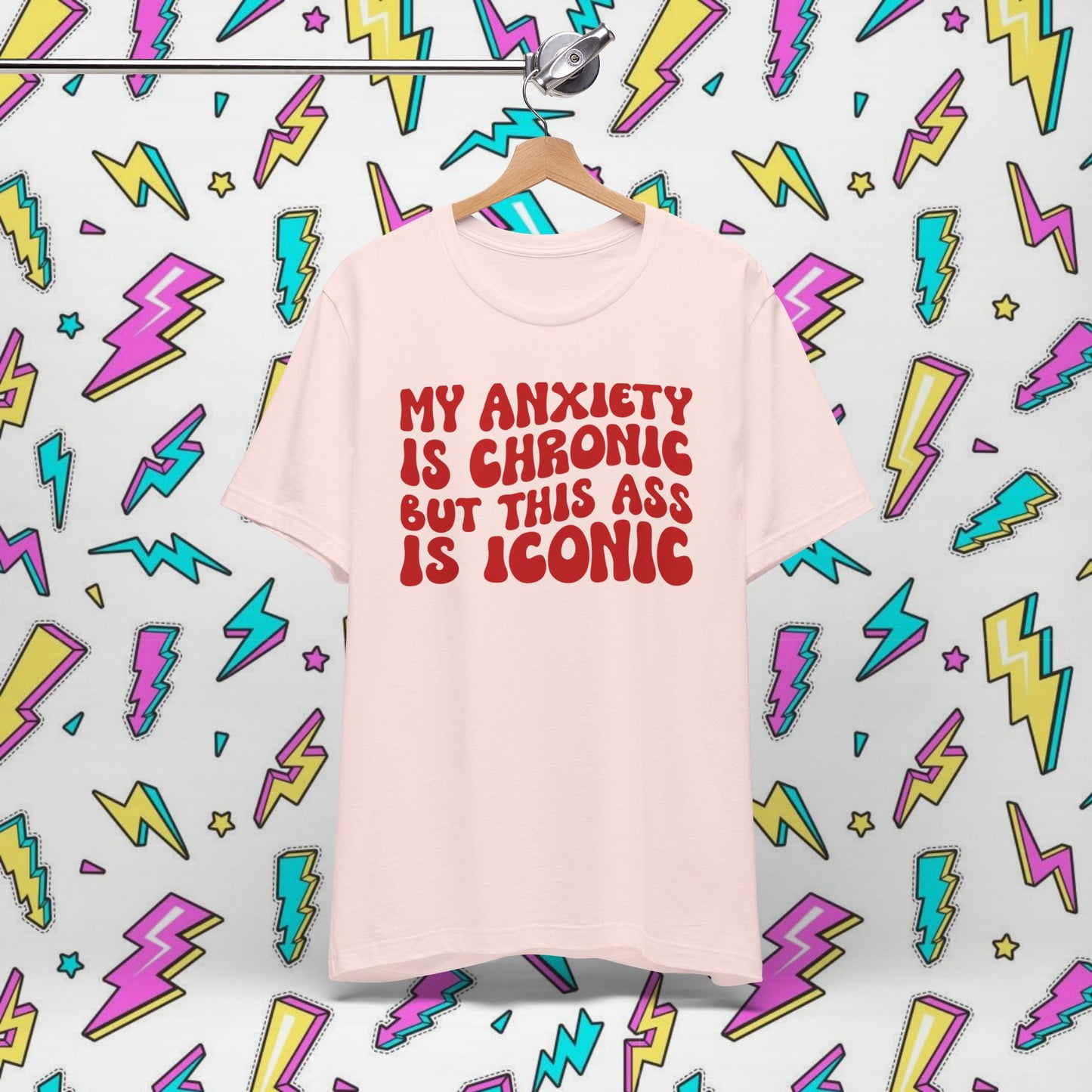 My Anxiety Is Chronic But This Ass Is Iconic T-shirt