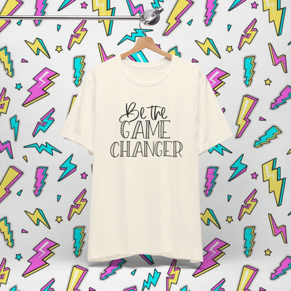 Be the Game Changer T-Shirt