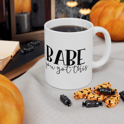 Babe You Got This Ceramic Mug – Inspirational Coffee Cup (11oz/15oz)