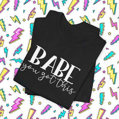 Babe You Got This T-Shirt