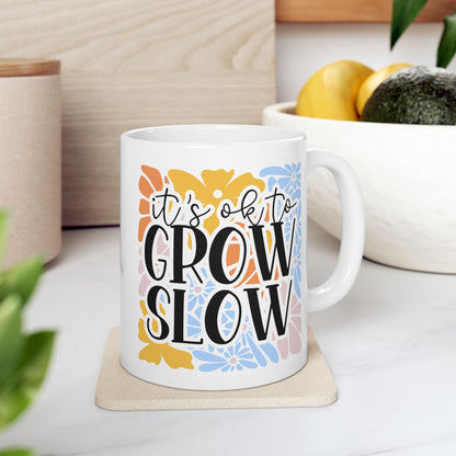 It´s OK to Grow Slow Mug (11oz & 15oz)