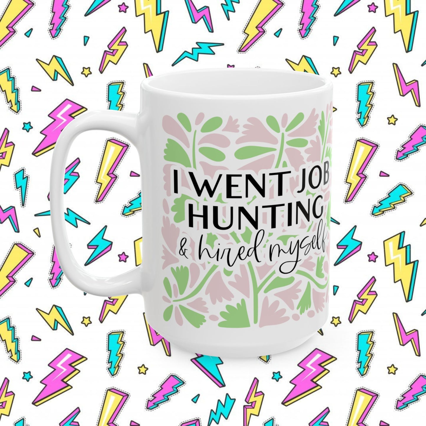 I Went Job Hunting and Hired Myself Mug (11oz & 15oz)