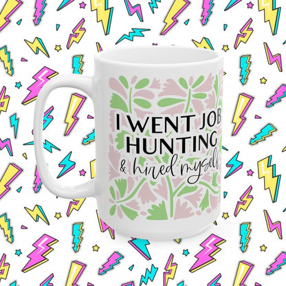 I Went Job Hunting and Hired Myself Mug (11oz & 15oz)