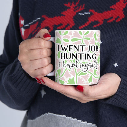 I Went Job Hunting and Hired Myself Mug (11oz & 15oz)