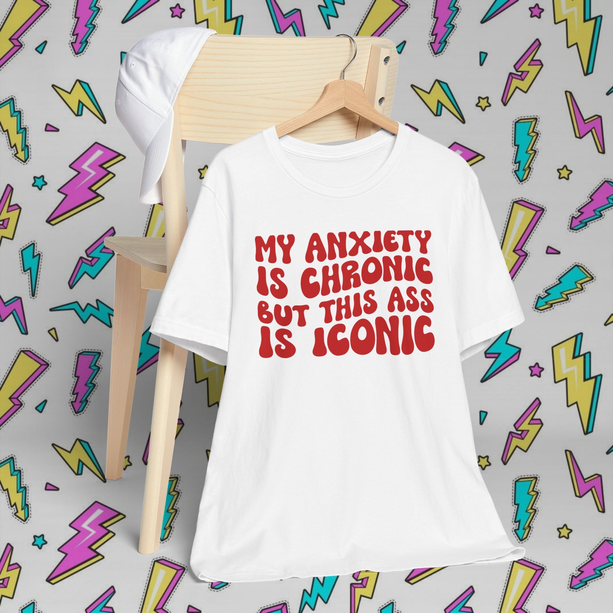 My Anxiety Is Chronic But This Ass Is Iconic T-shirt