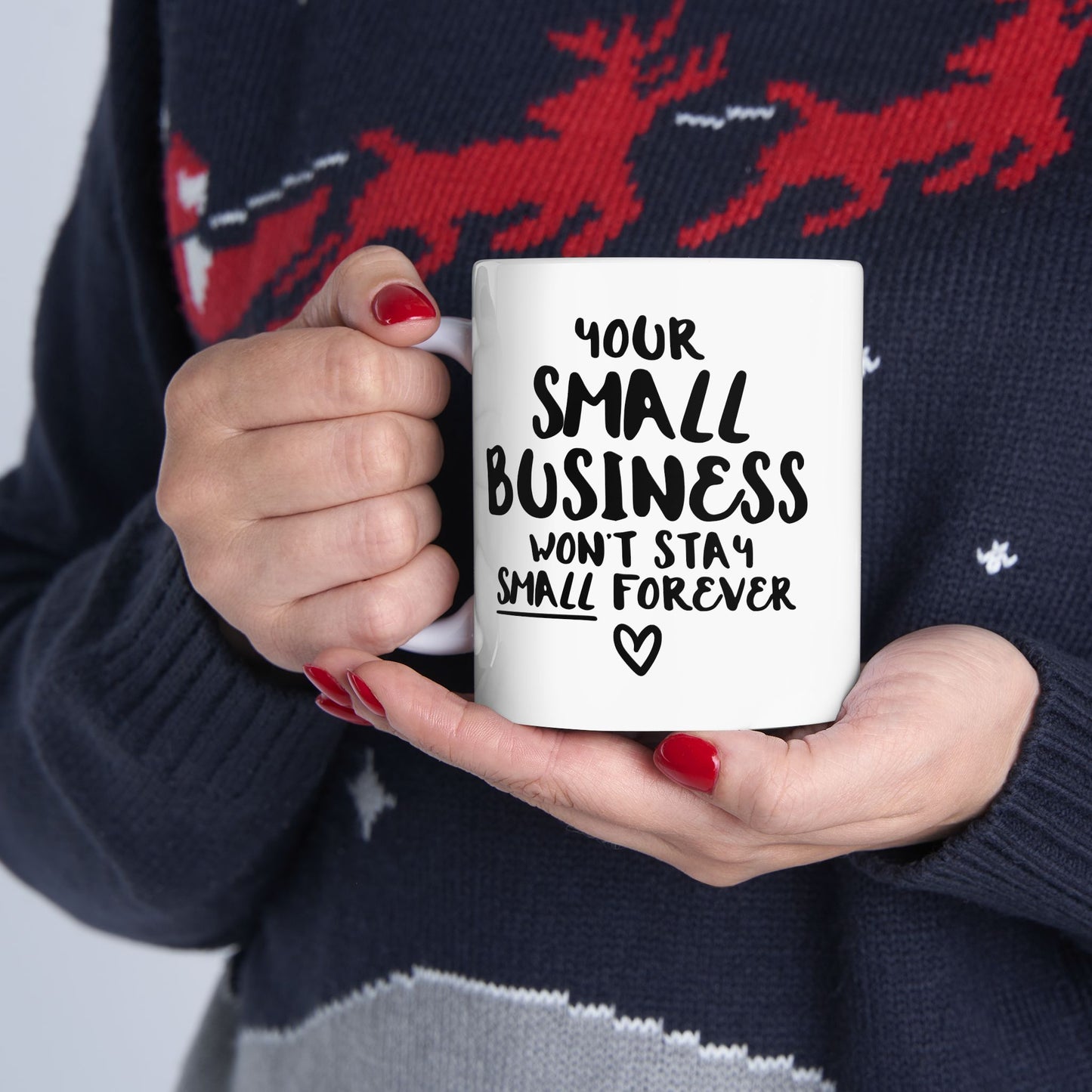 Your Small Business Won´t Stay Small Forever (11oz, 15oz)