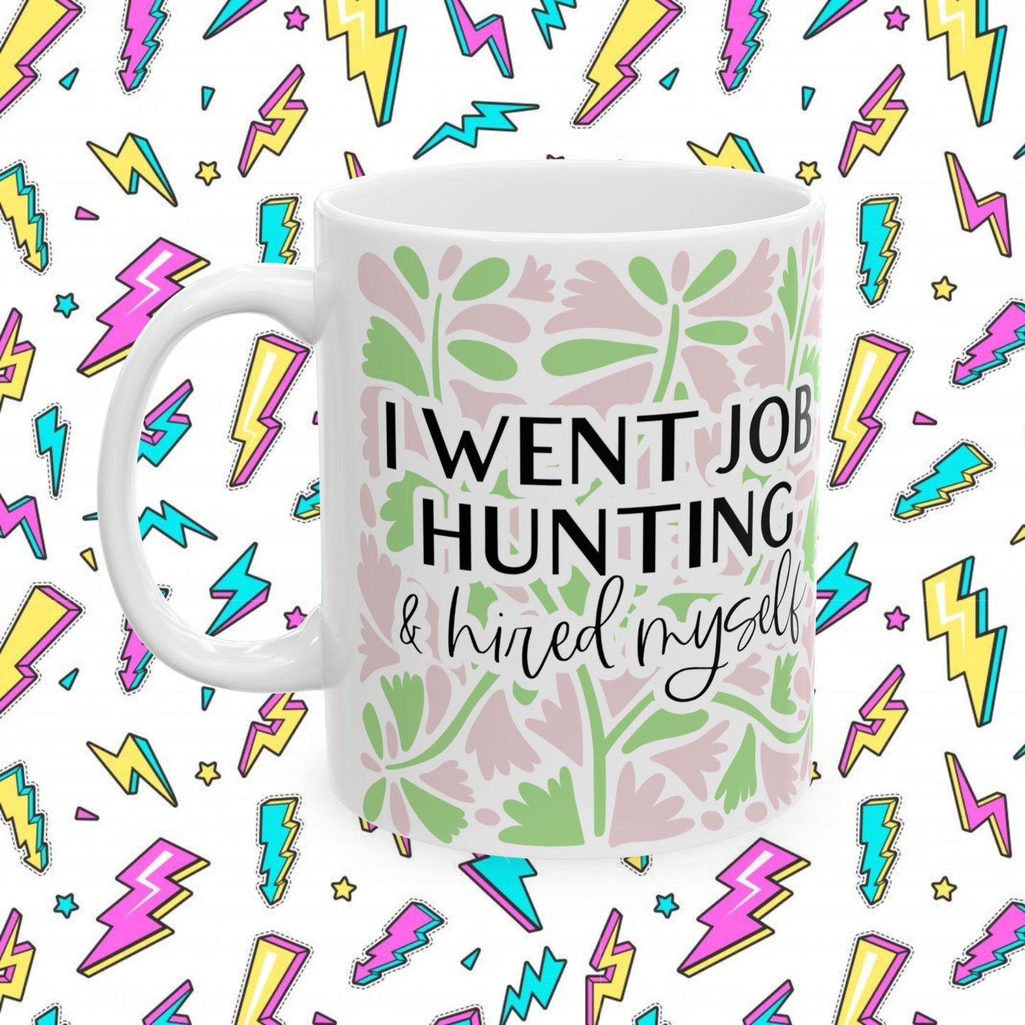 I Went Job Hunting and Hired Myself Mug (11oz & 15oz)