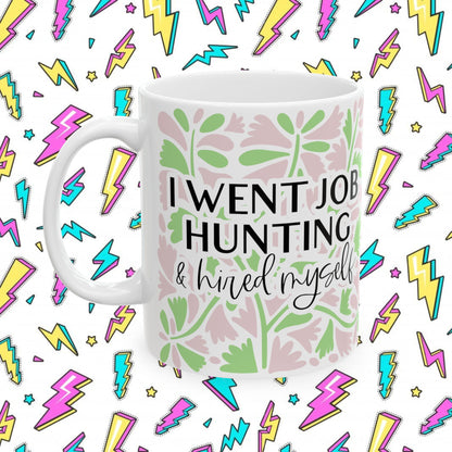 I Went Job Hunting and Hired Myself Mug (11oz & 15oz)