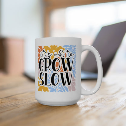 It´s OK to Grow Slow Mug (11oz & 15oz)
