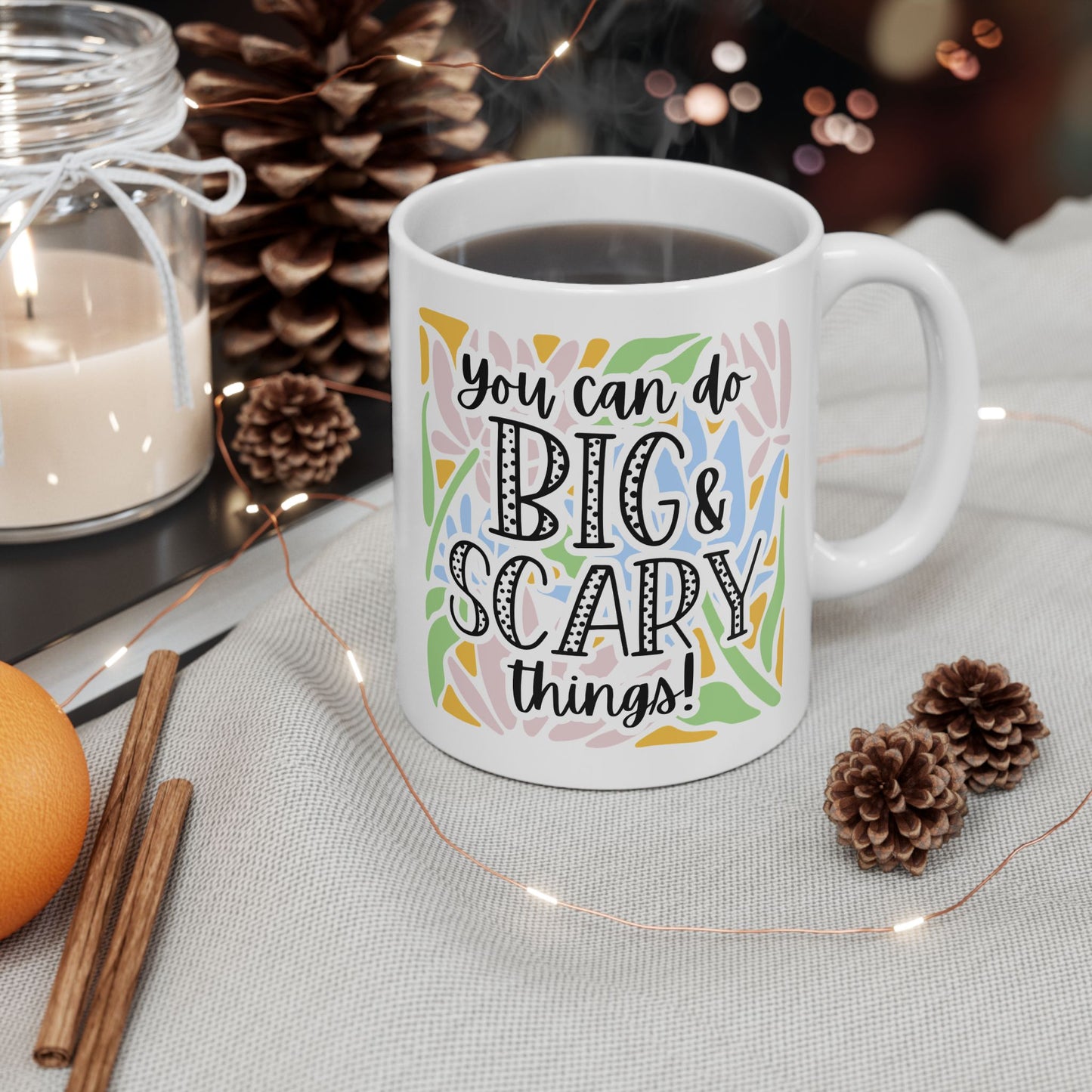 You Can Do Big and Scary Things Mug (11oz & 15oz)