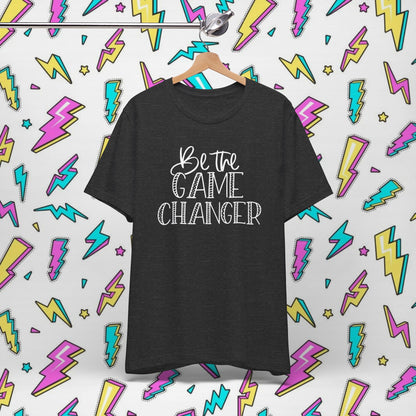 Be the Game Changer T-Shirt