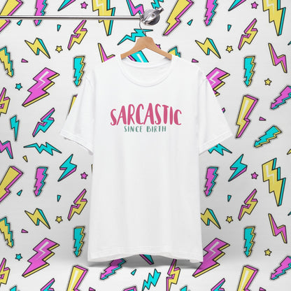 Sarcastic Since Birth T-shirt