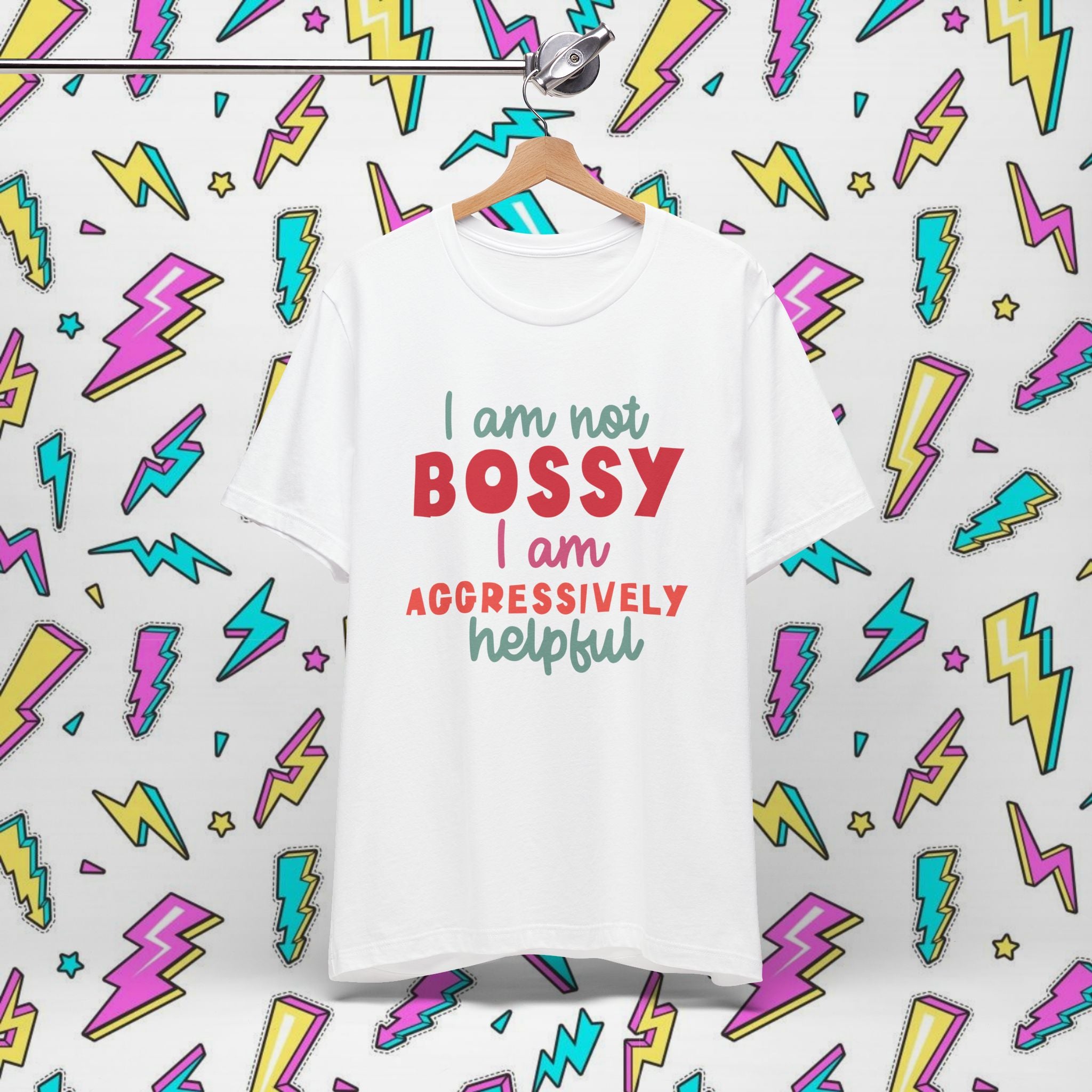 I Am Not Bossy I Am Aggressively Helpful T-Shirt