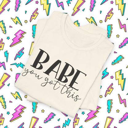 Babe You Got This T-Shirt