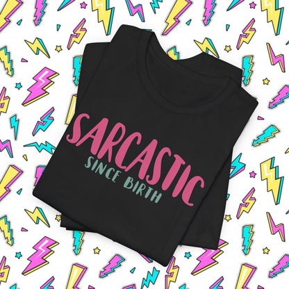 Sarcastic Since Birth T-shirt